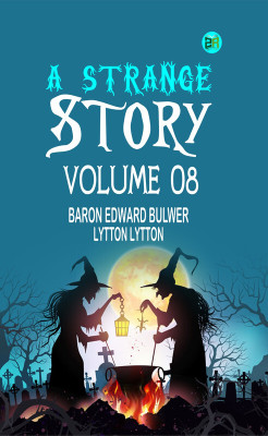 A Strange Story Volume 08(Paperback, Baron Edward Bulwer Lytton Lytton)