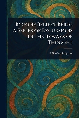 Bygone Beliefs(English, Paperback, Redgrove H Stanley (Herbert Stanley))