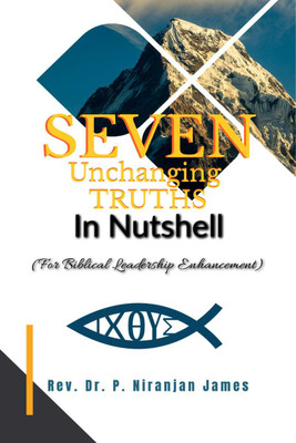 Seven Unchanging Truths In Nutshell(English, Paperback, Rev. Dr. P Niranjan James)