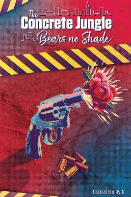 The Concrete Jungle Bears No Shade(English, Paperback, Hurley Cornell)