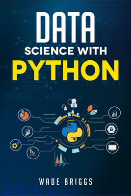 DATA SCIENCE WITH PYTHON  - A Beginner's Guide to Python for Data Science That's Easy to Follow (2022 Crash Course for Newbies)(English, Paperback, Wade Briggs)