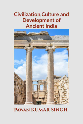 Civilization, Culture and Development of Ancient India(English, Hardcover, Pawan Kumar Singh)