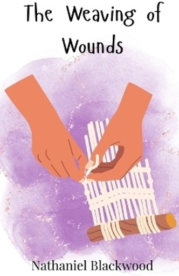The Weaving of Wounds(English, Hardcover, Blackwood Nathaniel)