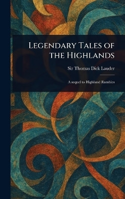 Legendary Tales of the Highlands(English, Hardcover, Lauder Thomas Dick Sir)
