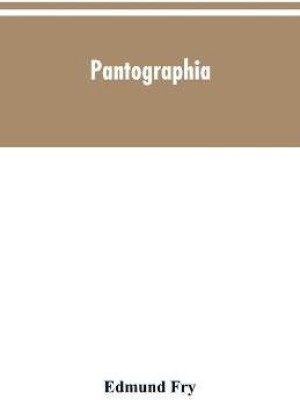 Pantographia; containing accurate copies of all the known alphabets in the world; together with an English explanation of the peculiar force or power of each letter(English, Paperback, Fry Edmund)