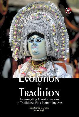 Evolution of Tradition, Interrogating Transformations in Traditional Folk Performing Arts(English, Paperback, unknown)
