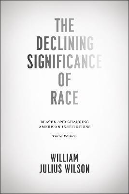 The Declining Significance of Race - Blacks and Changing American Institutions, Third Edition(English, Paperback, Wilson William)