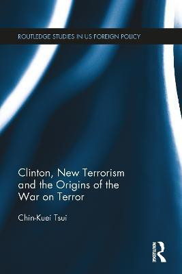 Clinton, New Terrorism and the Origins of the War on Terror(English, Paperback, Tsui Chin-Kuei)