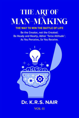 THE ART OF MAN-MAKING The Way to Win The Battle of Life Vol. 11(English, Paperback, Dr. K. R. S. Nair)