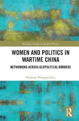 Women and Politics in Wartime China(English, Paperback, Guo Vivienne Xiangwei)