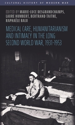 Medical Care, Humanitarianism and Intimacy in the Long Second World War, 1931-1953(English, Hardcover, unknown)