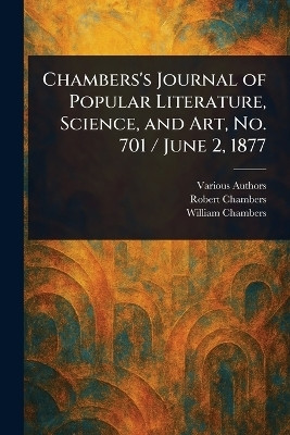 Chambers's Journal of Popular Literature, Science, and Art, No. 701 / June 2, 1877(English, Paperback, Various Robert)