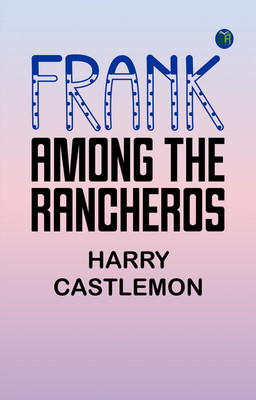 Frank among the Rancheros(Paperback, Harry Castlemon)