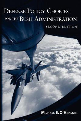 Defense Policy Choices for the Bush Administration Revised edition Edition(English, Paperback, O'Hanlon Michael E.)