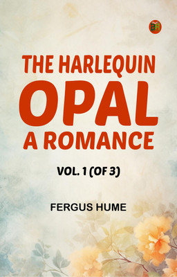 The Harlequin Opal: A Romance. Vol. 1 (of 3)(Paperback, Fergus Hume)
