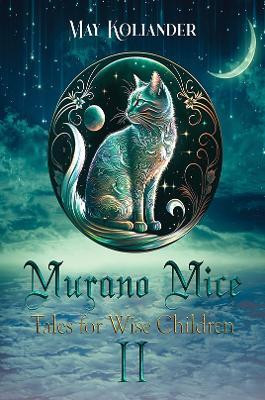 Murano Mice: Tales for Wise Children II(English, Paperback, Koliander May)
