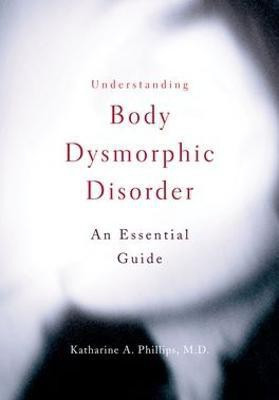 Understanding Body Dysmorphic Disorder(English, Paperback, Phillips Katharine A.)