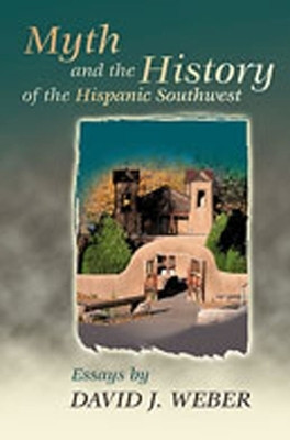 Myth and the History of the Hispanic Southwest(English, Paperback, Weber David J.)