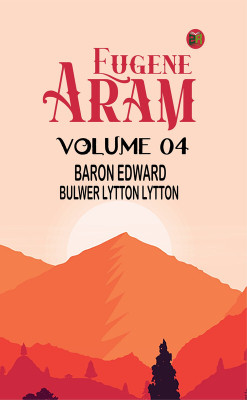 Eugene Aram Volume 04(Paperback, Baron Edward Bulwer Lytton Lytton)