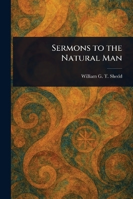 Sermons to the Natural Man(English, Paperback, Shedd William G T (William Greenough)