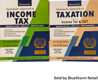 Systematic Approach To Taxation Containing Income Tax And GST / Income Tax - Applicable For CA Inter/ CMA Inter/ CS Executive - New Syllabus and Other Specialised Studies | Commercial Law Publishers (India) Pvt. Ltd.(Paperback, Dr. Girish Ahuja, Dr. Ravi Gupta)