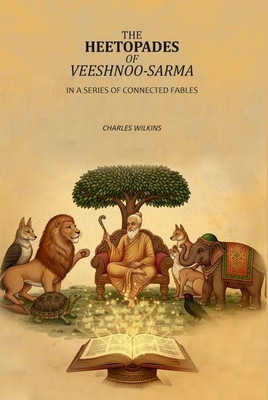The Heetopades Of Veeshnoo-Sarma: In A Series Of Connected Fables(Paperback, Charles Wilkins)