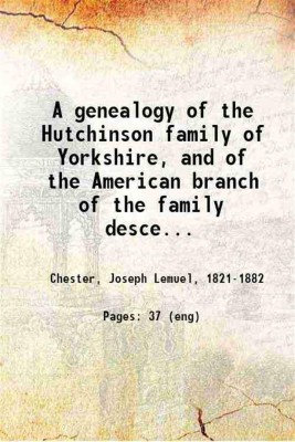 A genealogy of the Hutchinson family of Yorkshire, and of the American branch of the family descended from Richard Hutchinson, of Salem, Mass. 1868 [Hardcover](Hardcover, Chester, Joseph Lemuel,)