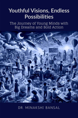 Youthful Visions, Endless Possibilities(English, Paperback, Dr. Minakshi Bansal)