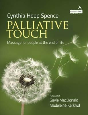 Palliative Touch: Massage for People at the End of Life(English, Paperback, Spence Cindy)