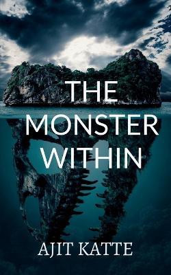 The Monster Within(English, Paperback, Katte Ajit)
