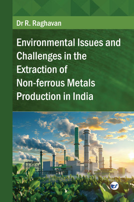 Environmental Issues and Challenges in the Extraction of Non-ferrous Metals Production in India(Paperback, Dr.R.Raghavan)