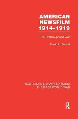 American Newsfilm 1914-1919 (RLE The First World War)(English, Paperback, Mould David)
