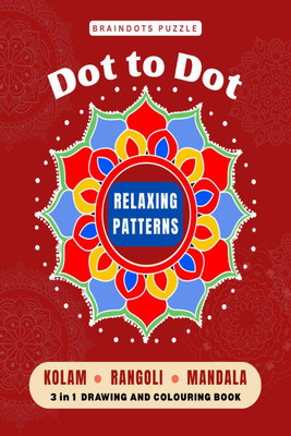 BrainDots Puzzle Relaxing Patterns  - Dot to Dot Connect - Kolam , Rangoli and Mandala 3 IN 1 Drawing and Colouring Activity book.(English, Paperback, Sumitra R)