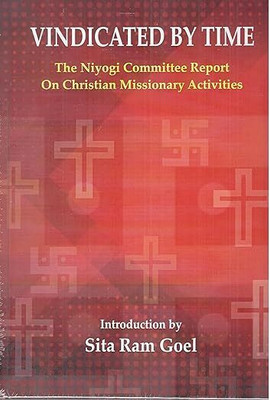 Vindicated by time the Niyogi committee report on Christian missionary activities [Hardcover] Sita Ram Goel(Paperback, Sita Ram Goel)