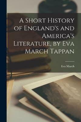 A Short History of England's and America's Literature, by Eva March Tappan(English, Paperback, Tappan Eva March 1854-1930)