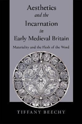 Aesthetics and the Incarnation in Early Medieval Britain(English, Hardcover, Beechy Tiffany)