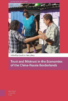 Trust and Mistrust in the Economies of the China-Russia Borderlands(English, Hardcover, unknown)