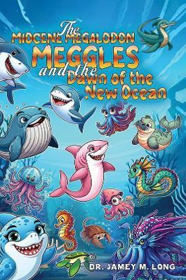 The Miocene Megalodon: Meggles and the Dawn of the New Ocean(English, Paperback, Long Dr. Jamey M.)