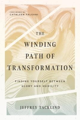 The Winding Path of Transformation - Finding Yourself Between Glory and Humility(English, Paperback, Tacklind Jeff)