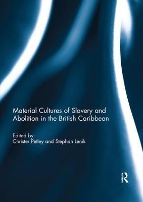 Material Cultures of Slavery and Abolition in the British Caribbean(English, Paperback, unknown)