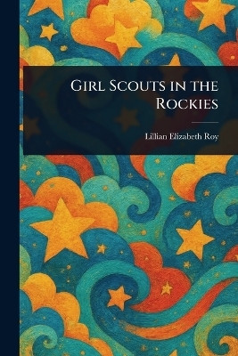 Girl Scouts in the Rockies(English, Paperback, Roy Lillian Elizabeth)