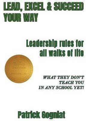 Lead, Excel & Succeed Your Way(English, Hardcover, Gogniat Patrick)