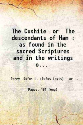 The Cushite or The descendants of Ham : as found in the sacred Scriptures and in the writings of ancient historians and poets from Noah to the Christian era / by Rufus L. Perry. 1893 [Hardcover](Hardcover, Perry Rufus L. (Rufus Lewis) or)
