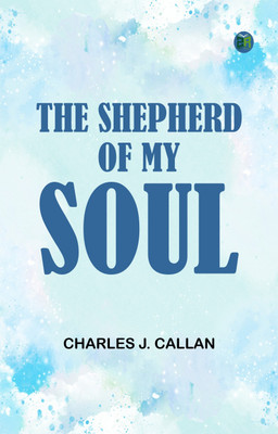 The Shepherd Of My Soul(Paperback, Charles J. Callan)