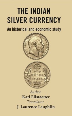 The Indian Silver Currency : An Historical and Economic Study [Hardcover](Hardcover, Author : Karl Ellstaetter, Translator : J. Laurence Laughlin)