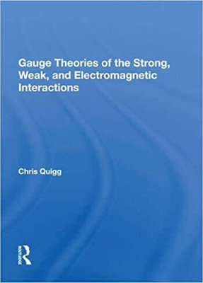 Gauge Theories Of Strong, Weak, And Electromagnetic Interactions(Paperback, Chris Quigg)