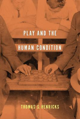 Play and the Human Condition(English, Electronic book text, Henricks Thomas S.)