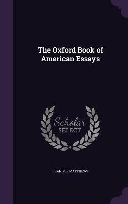 The Oxford Book of American Essays(English, Hardcover, Matthews Brander)