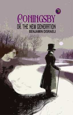 Coningsby; Or, The New Generation(Paperback, Benjamin Disraeli)