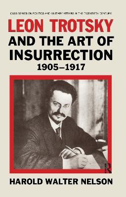 Leon Trotsky and the Art of Insurrection 1905-1917(English, Paperback, Nelson Harold Walter)
